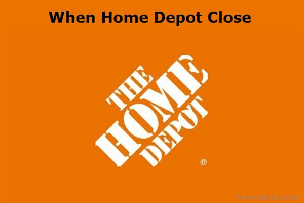 When Home Depot Close